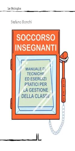 Soccorso insegnanti. Manuale di tecniche ed esercizi pratici per la gestione della classe (Le stringhe)