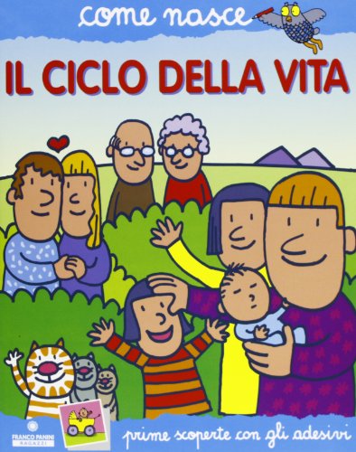 Il ciclo della vita. Con adesivi. Ediz. illustrata (Come nasce)