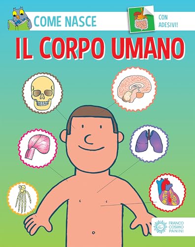 Il corpo umano. Ediz. a colori. Con Adesivi (Come nasce) von Franco Cosimo Panini