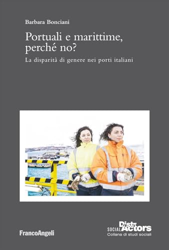 Portuali e marittime, perché no? La disparità di genere nei porti italiani (Social DistrActors) von Franco Angeli
