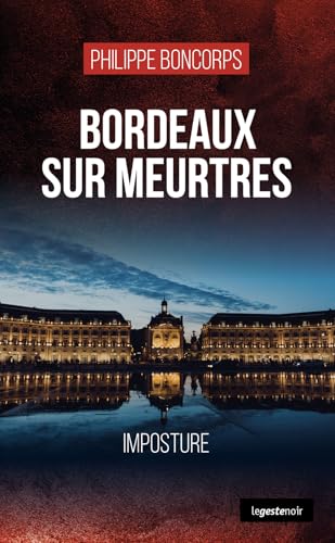 Bordeaux sur meurtre - Imposture (GESTE NOIR (tous formats)) von La Geste Éditions
