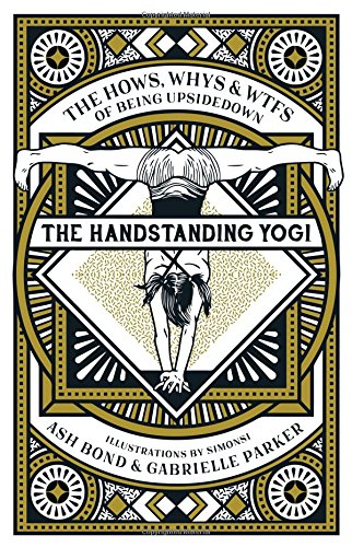 The Handstanding Yogi: The Hows, Whys & WTFs of Being Upside Down von Troubador Publishing