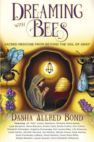 Dreaming with Bees: Sacred Medicine from Beyond the Veil of Grief Dreaming with Bees: Sacred Medicine from Beyond the Veil of Grief von Brave Healer Productions