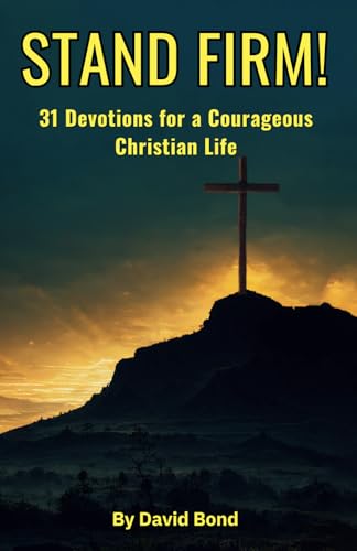 STAND FIRM!: 31 Devotions for a Courageous Christian Life von Independently published