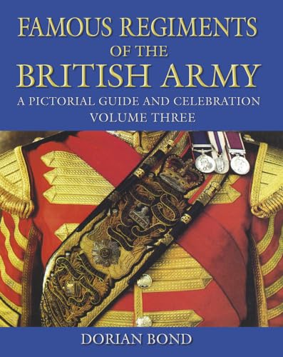 Famous Regiments of the British Army Volume Three: A Pictorial Guide and Celebration