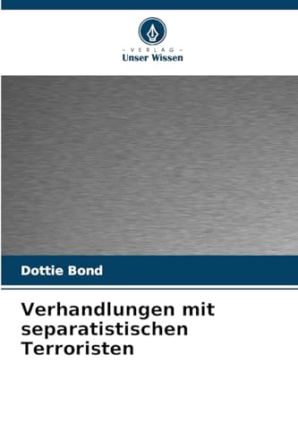 Verhandlungen mit separatistischen Terroristen: DE von Verlag Unser Wissen
