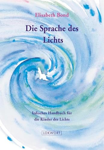 Die Sprache des Lichts: Irdisches Handbuch für die Kinder des Lichts von Lokwort Verlag