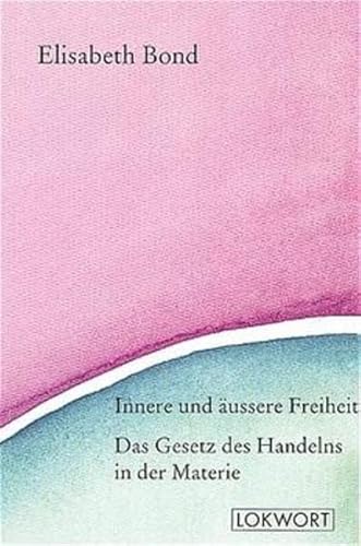 Innere und äussere Freiheit / Das Gesetz des Handelns in der Materie (Vorträge)