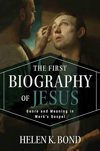 The First Biography of Jesus: Genre and Meaning in Mark's Gospel