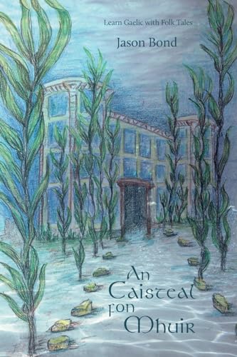An Caisteal fon Mhuir: A short novel for Gaelic learners (Learn Gaelic with Folk Tales, Band 3) von Arcos Publishers