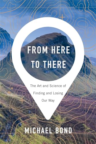 From Here to There: The Art and Science of Finding and Losing Our Way