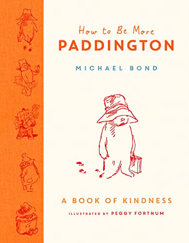 How to Be More Paddington: A Book of Kindness: The perfect gift for fans of Paddington von HarperCollinsChildren’sBooks