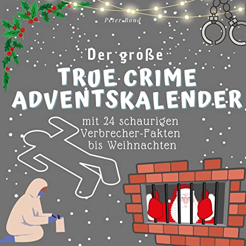 Der grosse True Crime Adventskalender: mit 24 schaurigen Verbrecher-Fakten bis Weihnachten Der grosse True Crime Adventskalender: mit 24 schaurigen Verbrecher-Fakten bis Weihnachten