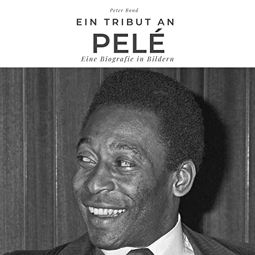Ein Tribut an Pelé: Eine Biografie in Bildern von 27amigos