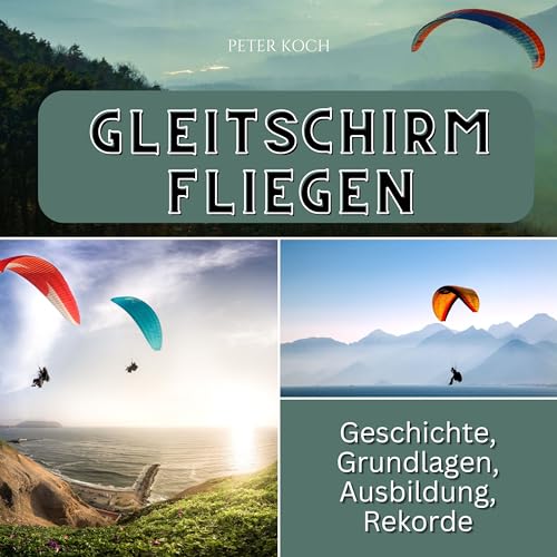 Gleitschirmfliegen: Geschichte, Grundlagen, Ausbildung, Rekorde