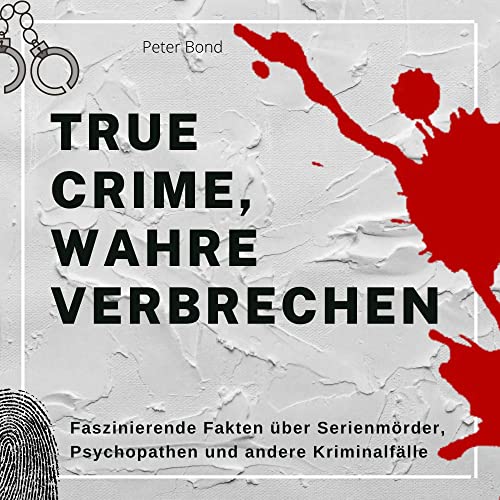 True crime, wahre Verbrechen: Faszinierende Fakten über Serienmörder, Psychopathen und andere Kriminalfälle von 27 Amigos