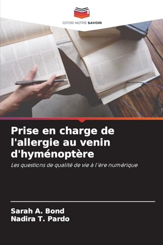 Prise en charge de l'allergie au venin d'hyménoptère: Les questions de qualité de vie à l'ère numérique von Editions Notre Savoir
