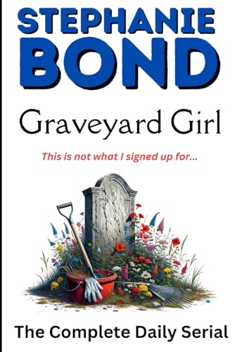 GRAVEYARD GIRL: The Complete Daily Serial von Stephanie Bond, Incorporated