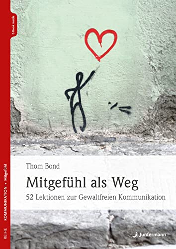 Mitgefühl als Weg: 52 Lektionen zur Gewaltfreien Kommunikation