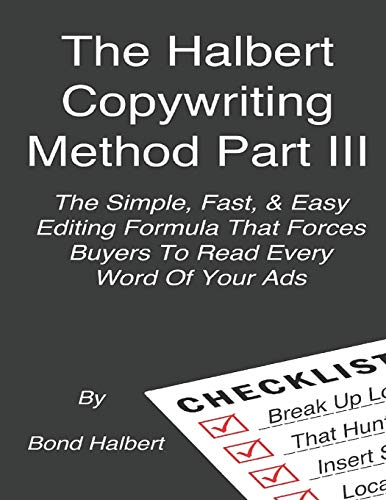 The Halbert Copywriting Method Part III: The Simple Fast & Easy Editing Formula That Forces Buyers To Read Every Word Of Your Ads! The Halbert Copywriting Method Part III: The Simple Fast & Easy Editing Formula That Forces Buyers To Read Every Word Of Your Ads! von CREATESPACE