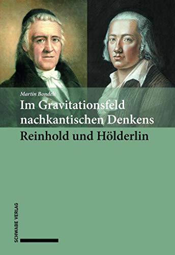 Im Gravitationsfeld nachkantischen Denkens: Reinhold und Hölderlin: Reinhold Und Holderlin von Schwabe Verlagsgruppe