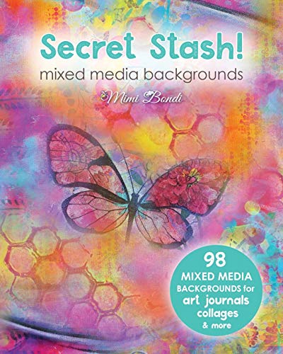 Secret Stash! Mixed Media Backgrounds: 98 painted pages to use in your own creations! (Secret Stash Mixed Media Collage Paper, Band 1)