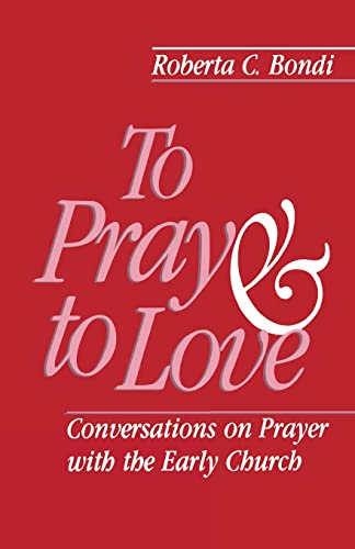 To Pray and to Love: Conversations on Prayer With the Early Church