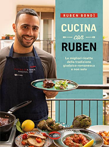 Cucina con Ruben. Le migliori ricette della tradizione giudaico-romanesca e non solo Cucina con Ruben. Le migliori ricette della tradizione giudaico-romanesca e non solo