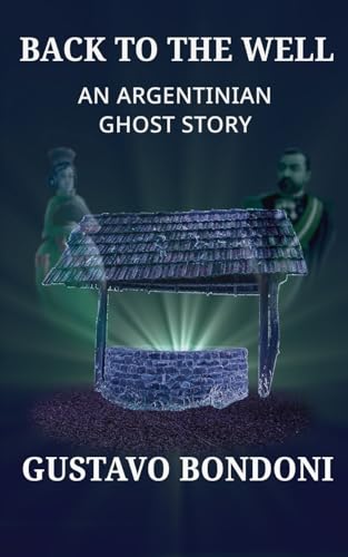 Back To The Well: An Argentinian Ghost Story von Guardbridge Books
