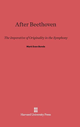 After Beethoven: The Imperative of Originality in the Symphony von Harvard University Press