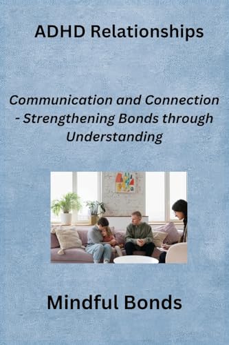 ADHD Relationships: Communication and Connection - Strengthening Bonds through Understanding ADHD Relationships: Communication and Connection - Strengthening Bonds through Understanding von Sage Rivers