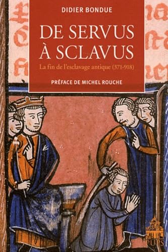 De servus à sclavus: La fin de l'esclavage antique (371-918) von SORBONNE PUPS