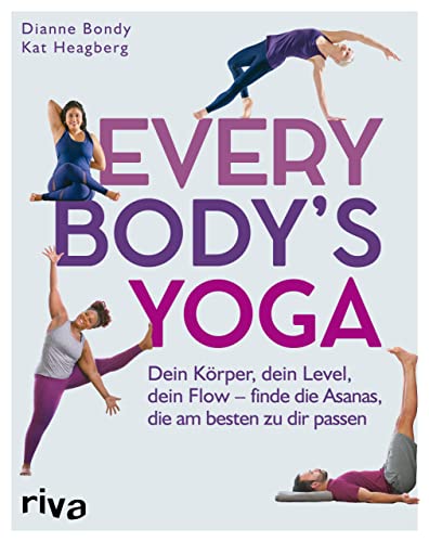 Every Body's Yoga: Dein Körper, dein Level, dein Flow – finde die Asanas, die am besten zu dir passen von riva Verlag