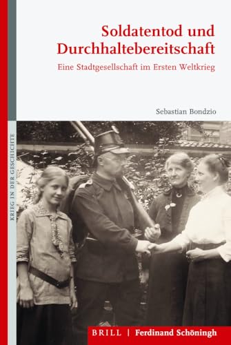 Soldatentod und Durchhaltebereitschaft: Eine Stadtgesellschaft im Ersten Weltkrieg (Krieg in der Geschichte) von Schoeningh Ferdinand GmbH