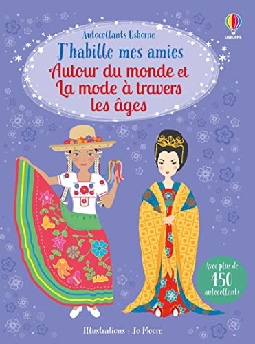 Autour du monde et La mode à travers les âges - J'habille mes amies: Avec plus de 450 autocollants