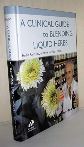 A Clinical Guide to Blending Liquid Herbs: Herbal Formulations for the Individual Patient