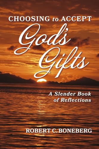 Choosing to Accept God's Gifts: A Slender Book of Reflections von Bookbaby