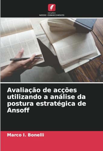 Avaliação de acções utilizando a análise da postura estratégica de Ansoff von Edições Nosso Conhecimento