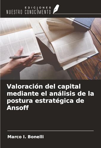 Valoración del capital mediante el análisis de la postura estratégica de Ansoff von Ediciones Nuestro Conocimiento