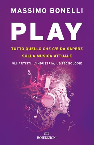 Play. Tutto quello che c'è da sapere sulla musica attuale. Gli artisti, l'industria, le tecnologie von ROI edizioni