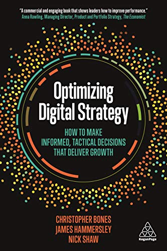Optimizing Digital Strategy: How to Make Informed, Tactical Decisions that Deliver Growth von Kogan Page