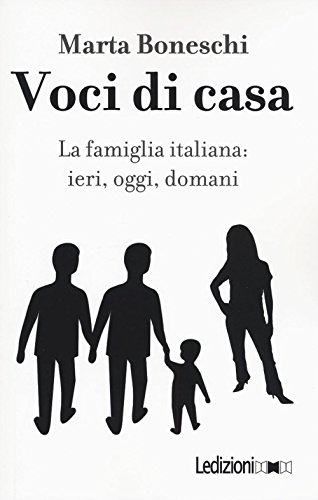 Voci di casa. La famiglia italiana: ieri, oggi, domani (Storica reprint) von Ledizioni