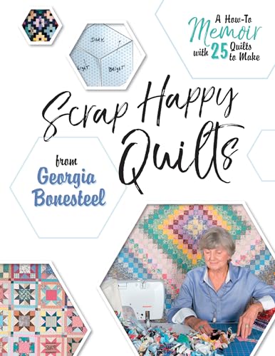 Scrap Happy Quilts from Georgia Bonesteel: A How-To Memoir with 25 Quilts to Make von Schiffer Publishing