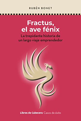Fractus, el ave fénix: La trepidante historia de un largo viaje emprendedor (Casos de éxito) von Libros de Cabecera