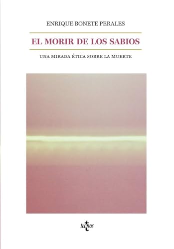 El morir de los sabios: Una mirada ética sobre la muerte (Filosofía - Filosofía y Ensayo) von Tecnos