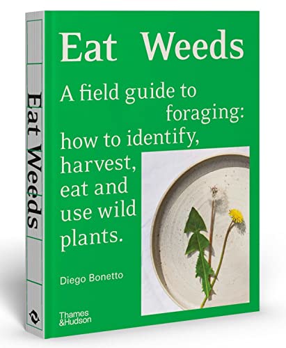 Eat Weeds: A field guide to foraging: how to identify, harvest, eat and use wild plants von Thames & Hudson
