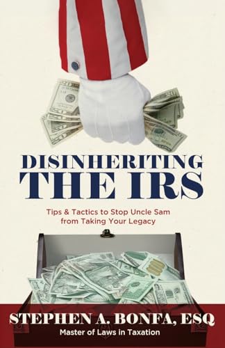 Disinheriting the IRS: Tips & Tactics to Stop Uncle Sam from Taking Your Legacy von Expert Press