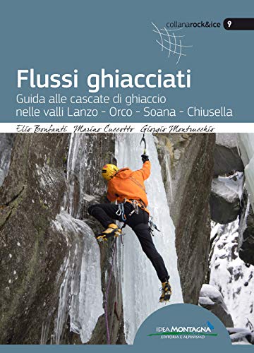 Flussi ghiacciati. Guida alle cascate di ghiaccio nelle valli Lanzo, Orco, Soana, Chiusella von ROCK & ICE