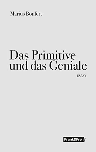 Das Primitive und das Geniale von Frank & Frei