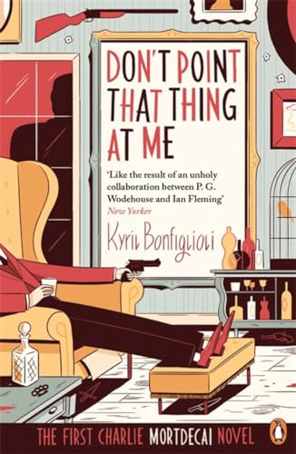 Don't Point That Thing at Me: The First Charlie Mortdecai Novel